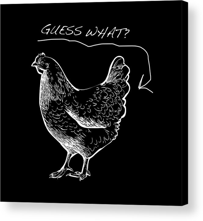 T Shirt Acrylic Print featuring the painting Guess What Chicken Butt Tee T-shirt Tees by Tony Rubino
