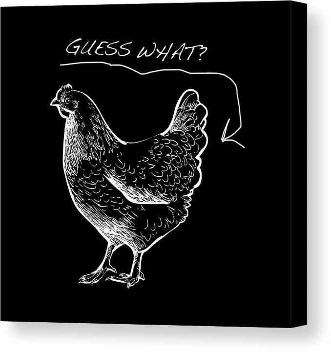 T Shirt Canvas Print featuring the painting Guess What Chicken Butt Tee T-shirt Tees by Tony Rubino