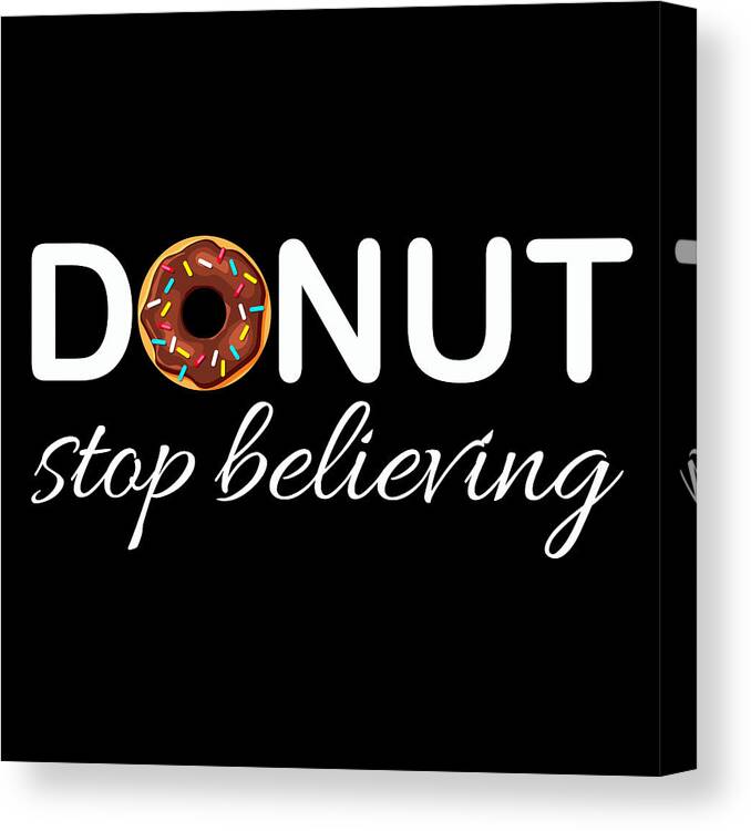 T Shirt Canvas Print featuring the painting Donut Stop Believing Positive Pink Sprinkles Doughnut Food by Tony Rubino