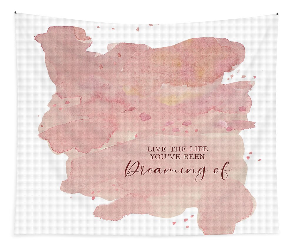 Modern Tapestry featuring the painting Modern Abstract Watercolor Blush Pink Peach Coral Inspirational Live the Life Youve Been Dreaming of by Audrey Jeanne Roberts