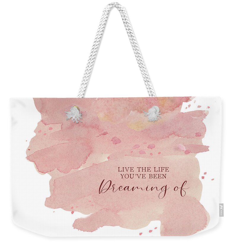 Modern Weekender Tote Bag featuring the painting Modern Abstract Watercolor Blush Pink Peach Coral Inspirational Live the Life Youve Been Dreaming of by Audrey Jeanne Roberts