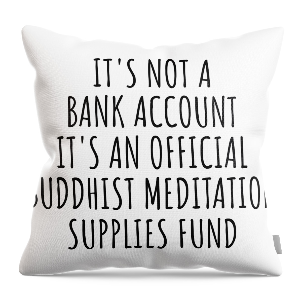 Buddhist Meditation Gift Throw Pillow featuring the digital art Funny Buddhist Meditation Its Not A Bank Account Official Supplies Fund Hilarious Gift Idea Hobby Lover Sarcastic Quote Fan Gag by Jeff Creation