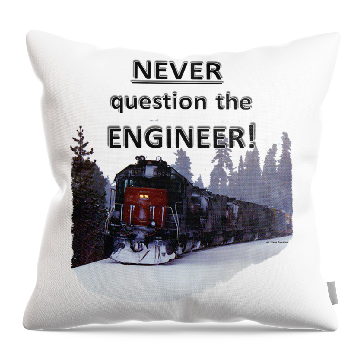 Never Throw Pillow featuring the photograph Never Question The Engineer by John and Sheri Cockrell