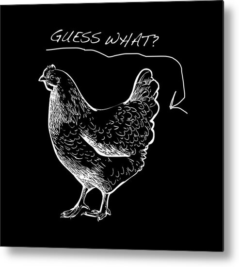 T Shirt Metal Print featuring the painting Guess What Chicken Butt Tee T-shirt Tees by Tony Rubino