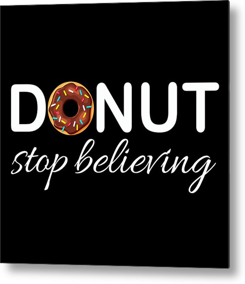 T Shirt Metal Print featuring the painting Donut Stop Believing Positive Pink Sprinkles Doughnut Food by Tony Rubino