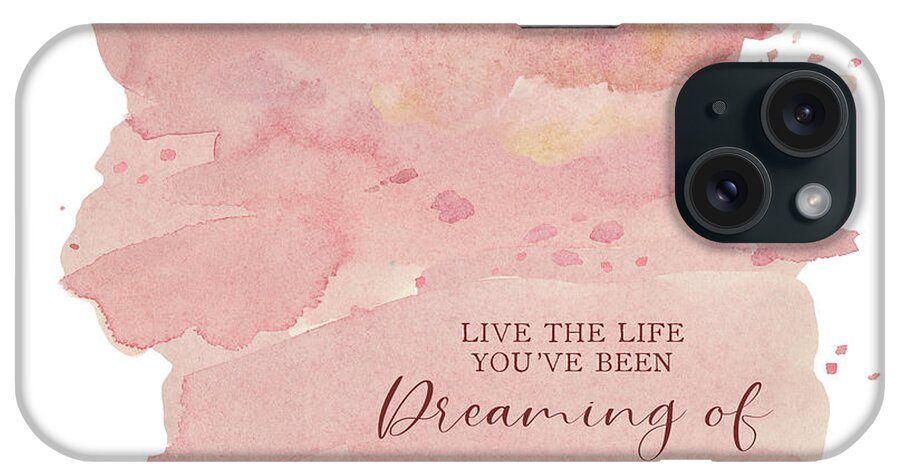 Modern iPhone Case featuring the painting Modern Abstract Watercolor Blush Pink Peach Coral Inspirational Live the Life Youve Been Dreaming of by Audrey Jeanne Roberts