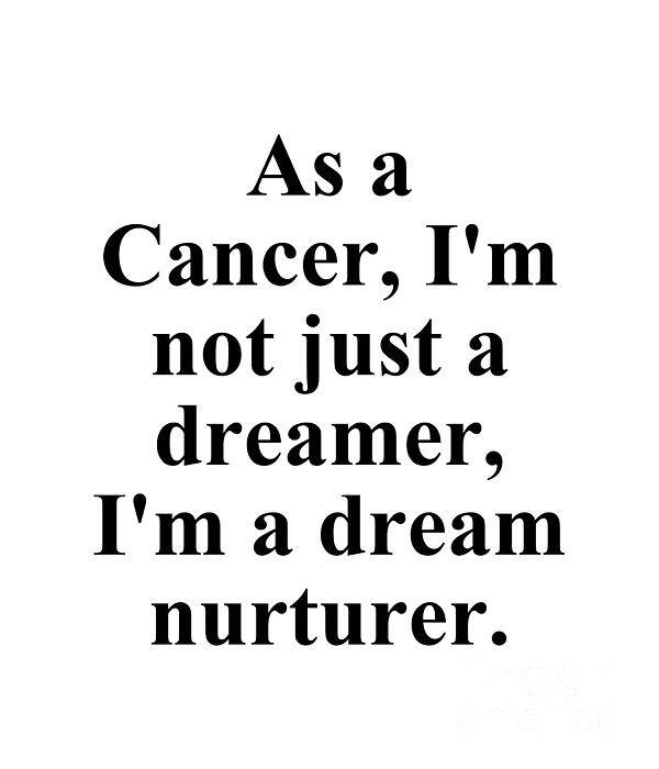 Cancer Poster featuring the digital art As A Cancer Im Not Just A Dreamer Im A Dream Nurturer Funny Zodiac Quote by Jeff Creation