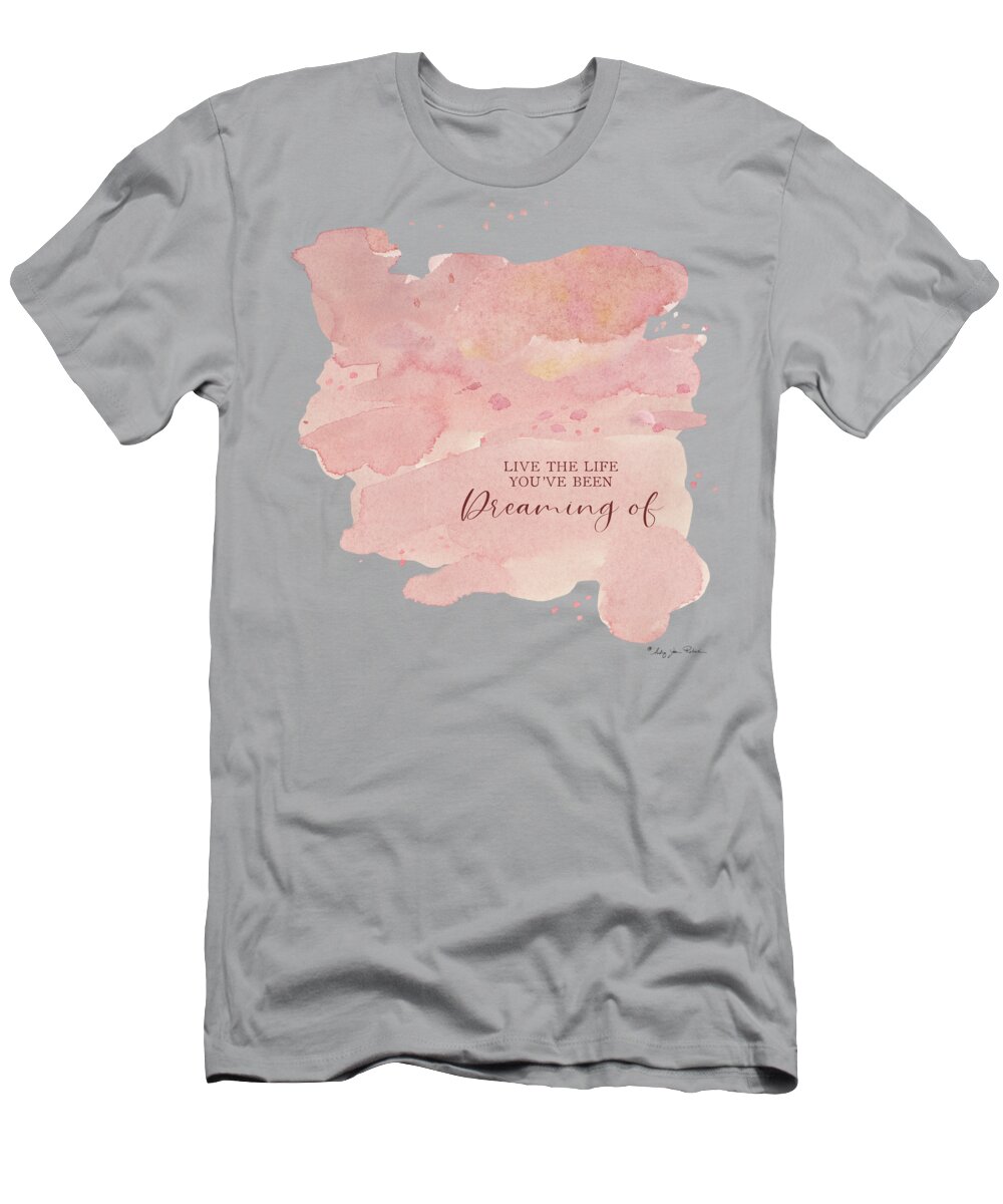 Modern T-Shirt featuring the painting Modern Abstract Watercolor Blush Pink Peach Coral Inspirational Live the Life Youve Been Dreaming of by Audrey Jeanne Roberts