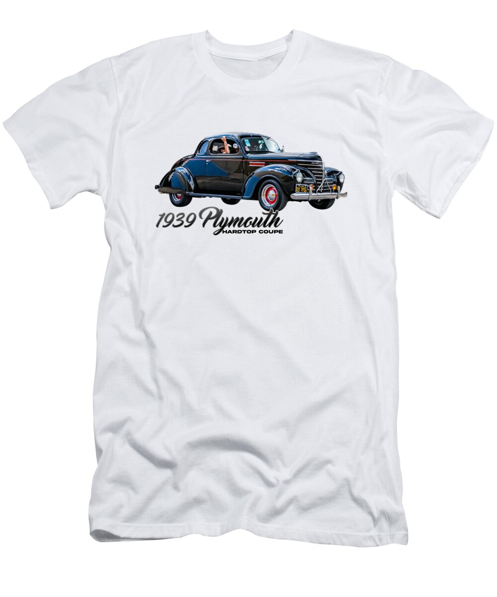 2 Door T-Shirt featuring the photograph 1939 Plymouth Hardtop Coupe by Gestalt Imagery