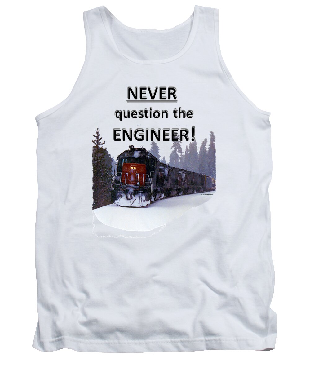 Never Tank Top featuring the photograph Never Question The Engineer by John and Sheri Cockrell