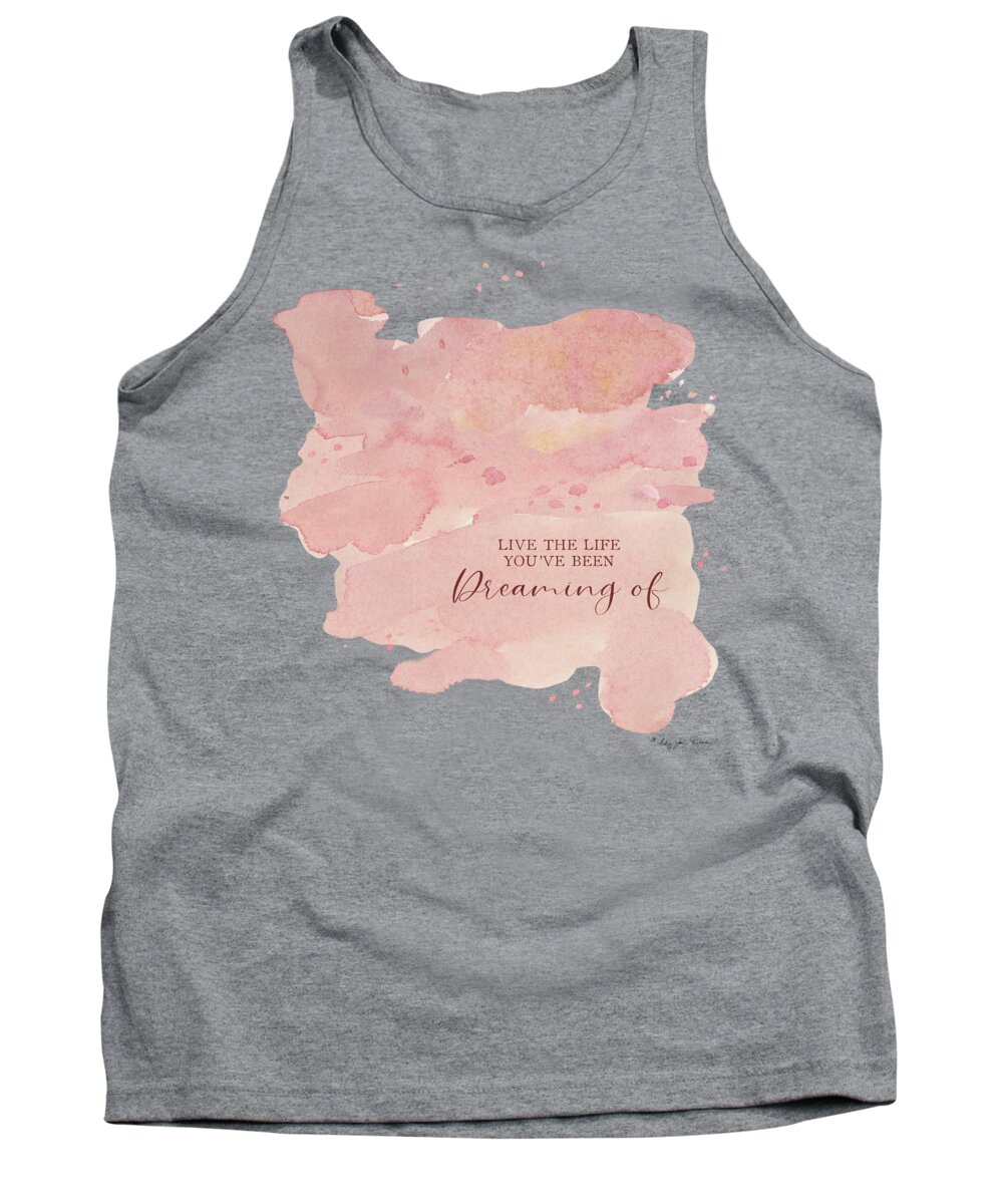 Modern Tank Top featuring the painting Modern Abstract Watercolor Blush Pink Peach Coral Inspirational Live the Life Youve Been Dreaming of by Audrey Jeanne Roberts