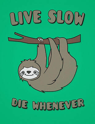 Royalty-Free and Rights-Managed Images - Funny and Cute Sloth Live Slow Die Whenever Cool Statement  by Philipp Rietz