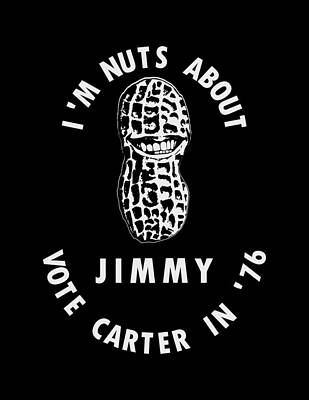 Landmarks Mixed Media - Im Nuts About Jimmy - Carter 1976 Election Poster by War Is Hell Store