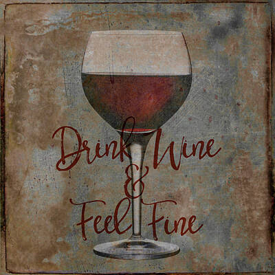Wine Digital Art - Drink Wine and Feel Fine by Brandi Fitzgerald