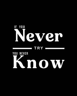 Digital Art Royalty Free Images - If You Never Try You Never Know 01 - Minimal Typography - Literature Print - Black Royalty-Free Image by Studio Grafiikka
