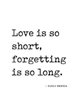 Fantasy Digital Art - Love is so short, forgetting is so long - Pablo Neruda Quote - Literature - Typewriter Print by Studio Grafiikka