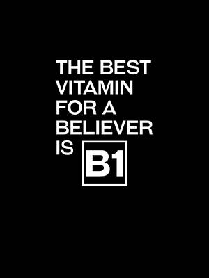 Digital Art - The Best Vitamin For A Believer Is B1 - Witty, Humorous Christian Quote - Faith-Based Print by Studio Grafiikka