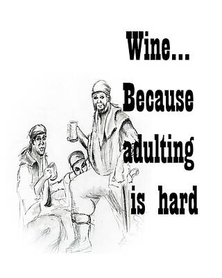 Wine Digital Art Royalty Free Images - Wine...because adulting hard Royalty-Free Image by Steve Ellenburg