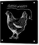 Guess What Chicken Butt Tee T-shirt Tees Acrylic Print