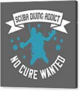 Diver Gift Scuba Diving Addict No Cure Wanted Diving Canvas Print