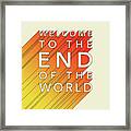 Welcome To The End Of The World Framed Print