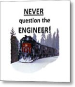 Never Question The Engineer Metal Print