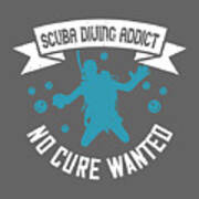 Diver Gift Scuba Diving Addict No Cure Wanted Diving Poster