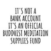 Funny Buddhist Meditation Its Not A Bank Account Official Supplies Fund Hilarious Gift Idea Hobby Lover Sarcastic Quote Fan Gag Poster