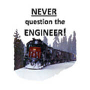 Never Question The Engineer Art Print