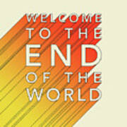 Welcome To The End Of The World Art Print